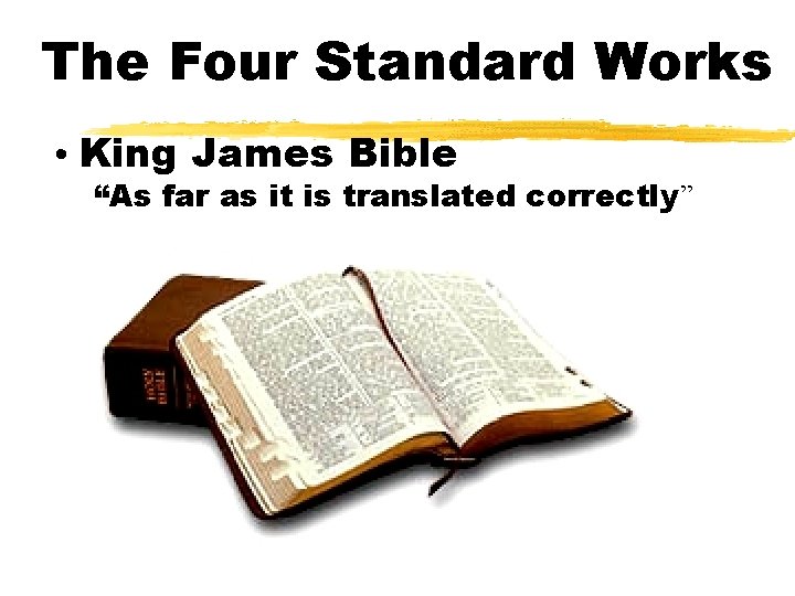 The Four Standard Works • King James Bible “As far as it is translated