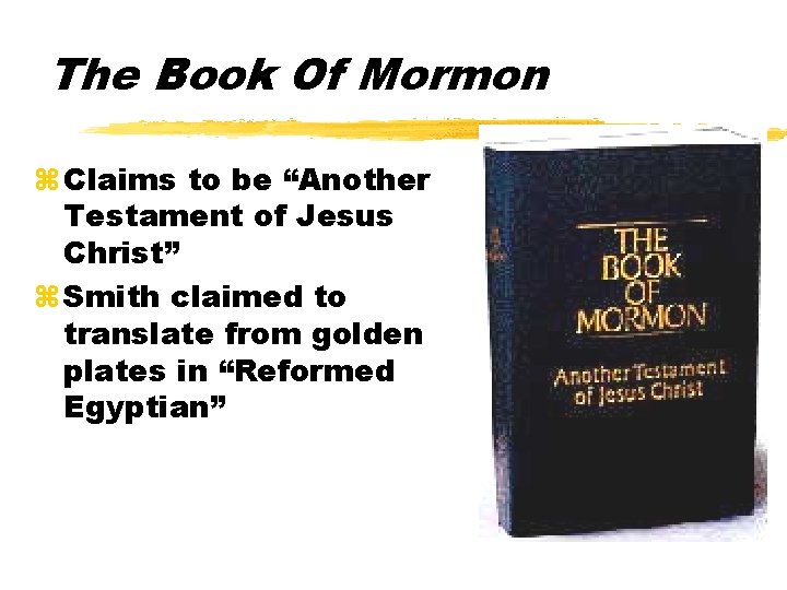 The Book Of Mormon z Claims to be “Another Testament of Jesus Christ” z