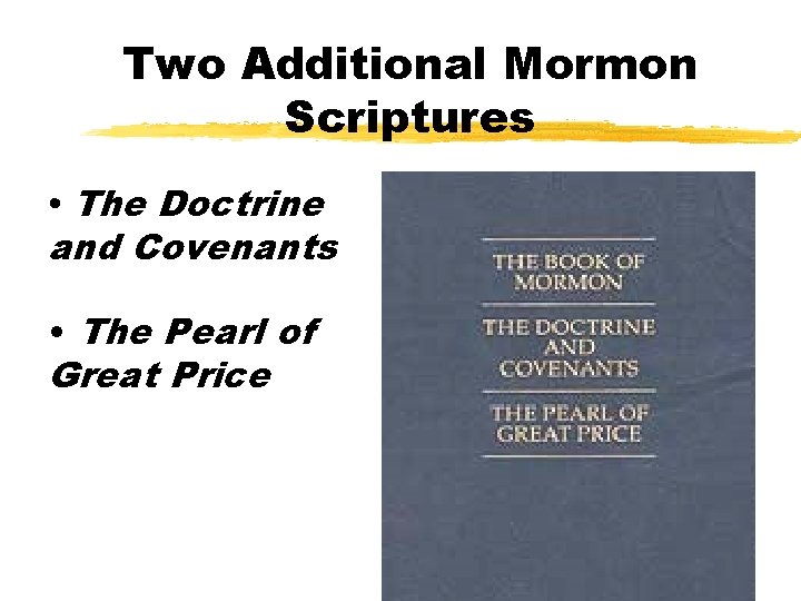 Two Additional Mormon Scriptures • The Doctrine and Covenants • The Pearl of Great