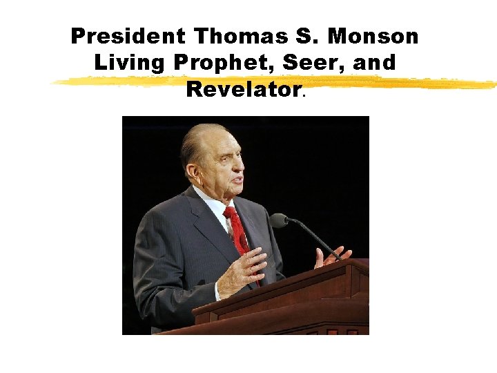 President Thomas S. Monson Living Prophet, Seer, and Revelator. 