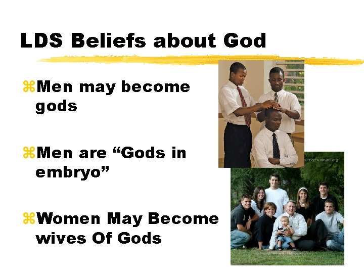 LDS Beliefs about God z. Men may become gods z. Men are “Gods in