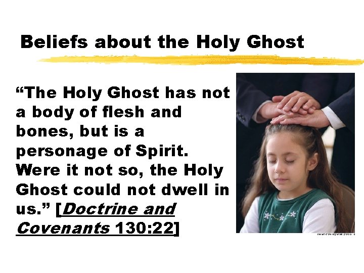 Beliefs about the Holy Ghost “The Holy Ghost has not a body of flesh