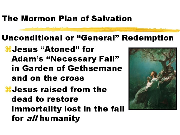 The Mormon Plan of Salvation Unconditional or “General” Redemption z. Jesus “Atoned” for Adam’s