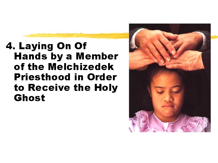 4. Laying On Of Hands by a Member of the Melchizedek Priesthood in Order