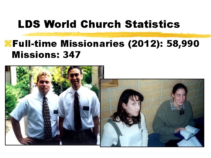 LDS World Church Statistics z. Full-time Missionaries (2012): 58, 990 Missions: 347 