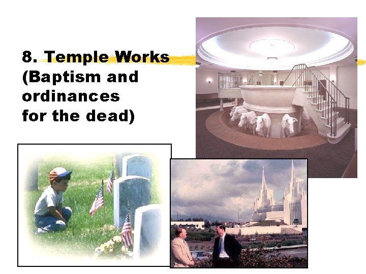 8. Temple Works (Baptism and ordinances for the dead) 