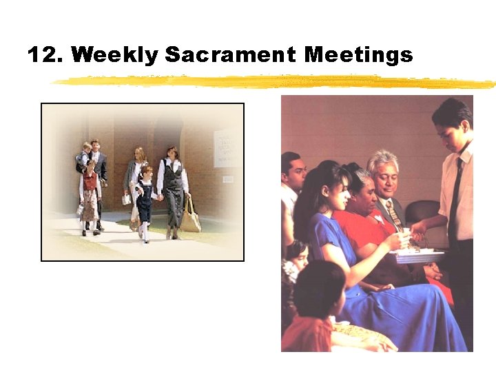 12. Weekly Sacrament Meetings 