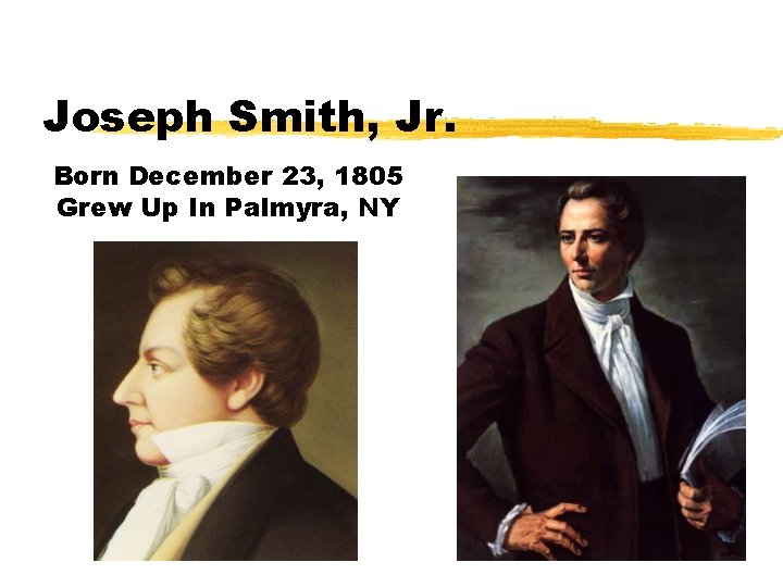 Joseph Smith, Jr. Born December 23, 1805 Grew Up In Palmyra, NY 