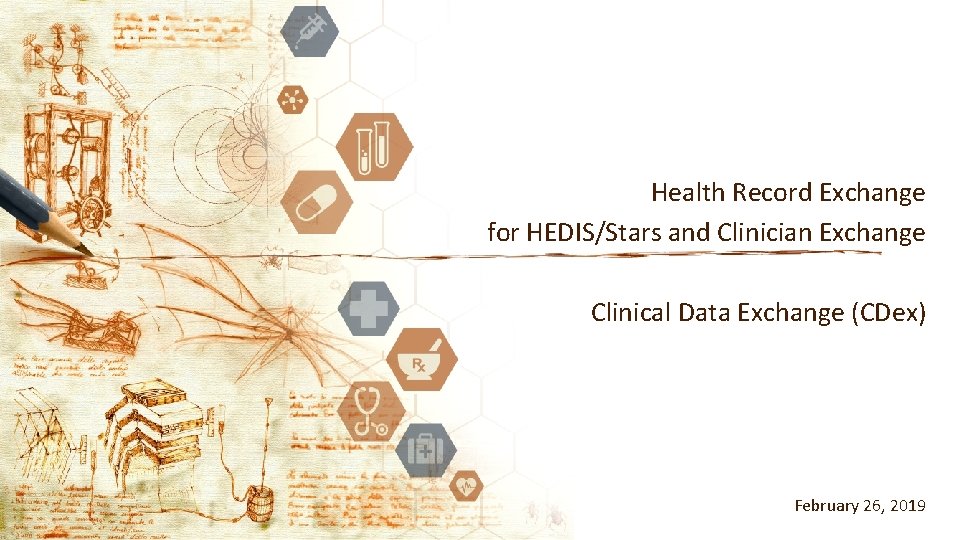 Health Record Exchange for HEDIS/Stars and Clinician Exchange Clinical Data Exchange (CDex) February 26,