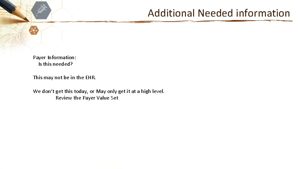 Additional Needed information Payer Information: Is this needed? This may not be in the