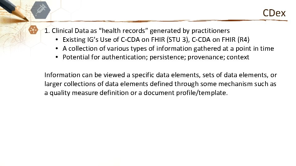 CDex 1. Clinical Data as “health records” generated by practitioners • Existing IG’s Use