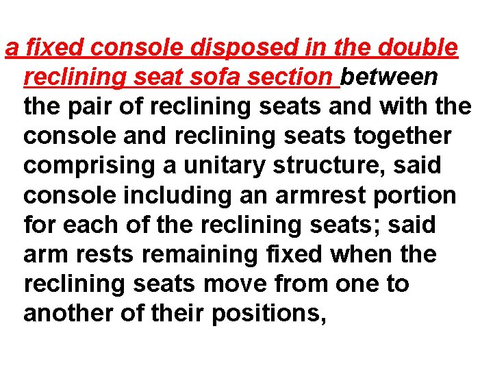 a fixed console disposed in the double reclining seat sofa section between the pair
