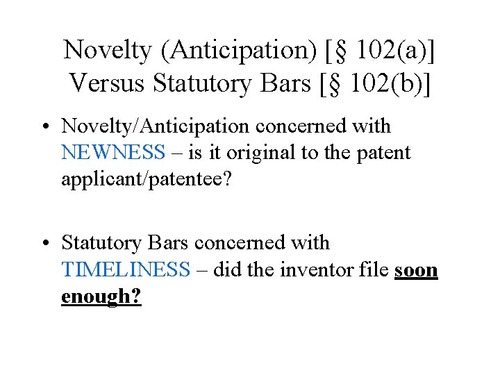 Novelty (Anticipation) [§ 102(a)] Versus Statutory Bars [§ 102(b)] • Novelty/Anticipation concerned with NEWNESS