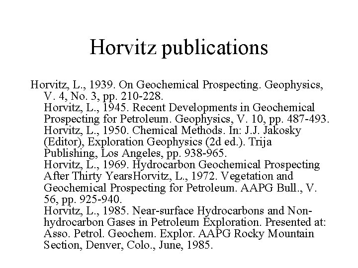 Horvitz publications Horvitz, L. , 1939. On Geochemical Prospecting. Geophysics, V. 4, No. 3,