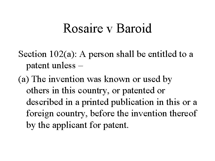 Rosaire v Baroid Section 102(a): A person shall be entitled to a patent unless