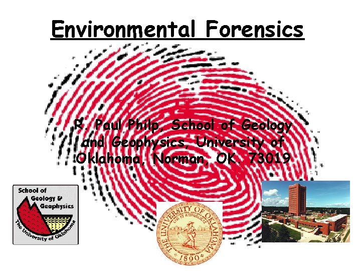 Environmental Forensics R. Paul Philp, School of Geology and Geophysics, University of Oklahoma, Norman,