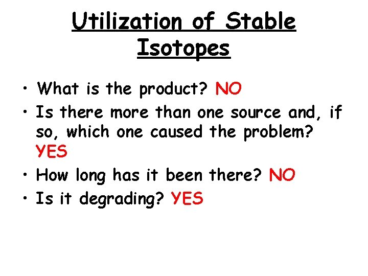 Utilization of Stable Isotopes • What is the product? NO • Is there more