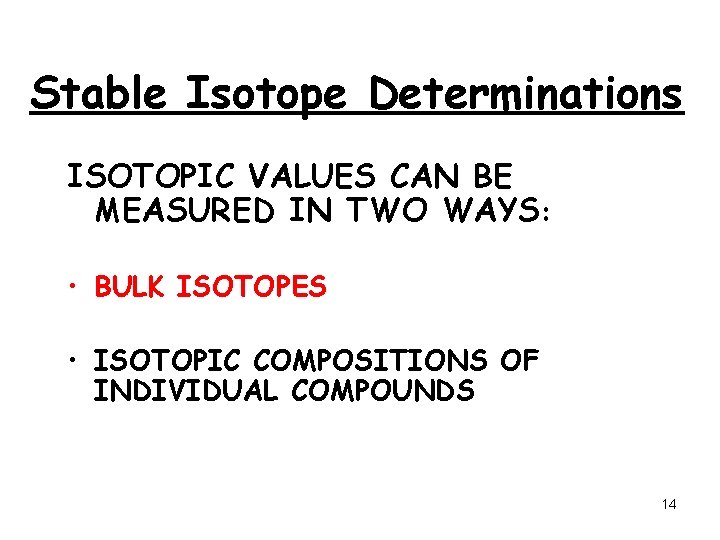 Stable Isotope Determinations ISOTOPIC VALUES CAN BE MEASURED IN TWO WAYS: • BULK ISOTOPES