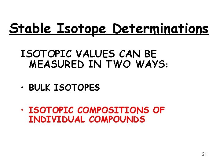 Stable Isotope Determinations ISOTOPIC VALUES CAN BE MEASURED IN TWO WAYS: • BULK ISOTOPES