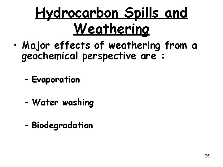 Hydrocarbon Spills and Weathering • Major effects of weathering from a geochemical perspective are