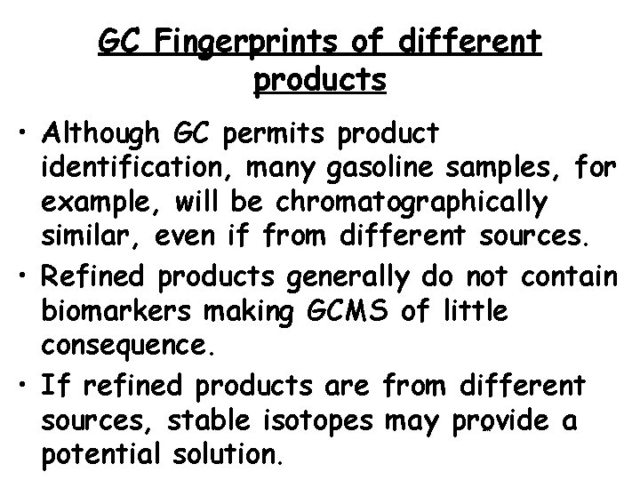 GC Fingerprints of different products • Although GC permits product identification, many gasoline samples,