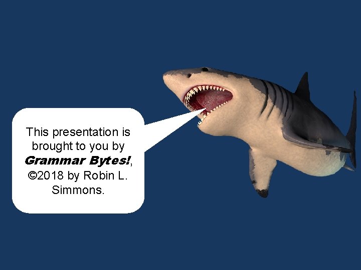 chomp! This presentation is brought to you by Grammar Bytes!, © 2018 by Robin