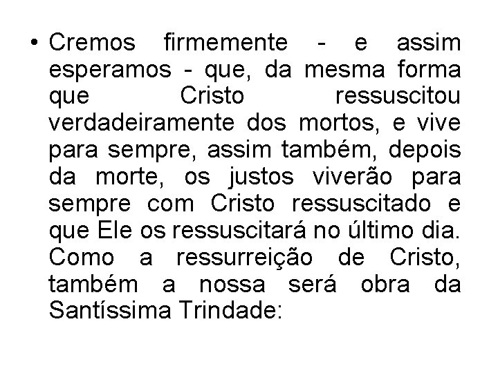 • Cremos firmemente - e assim esperamos - que, da mesma forma que • Cremos firmemente - e assim esperamos - que, da mesma forma que