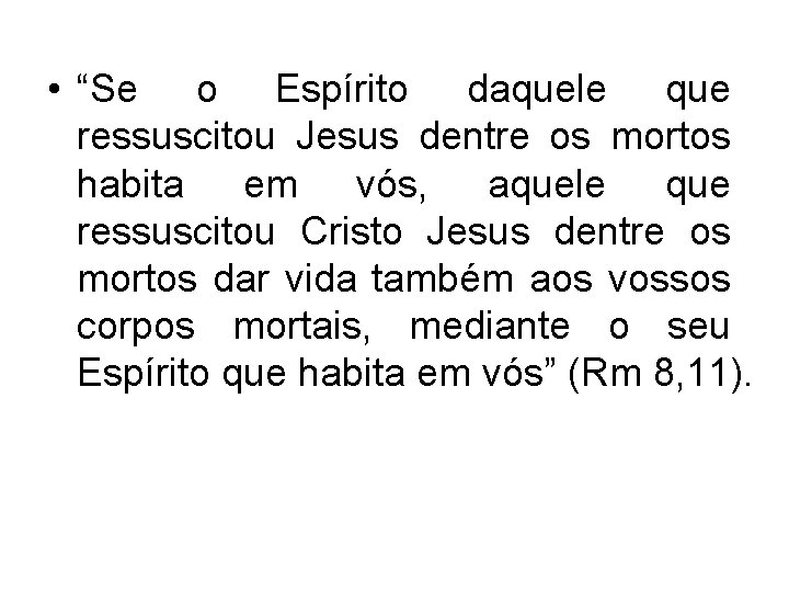 • “Se o Espírito daquele que ressuscitou Jesus dentre os mortos habita em • “Se o Espírito daquele que ressuscitou Jesus dentre os mortos habita em