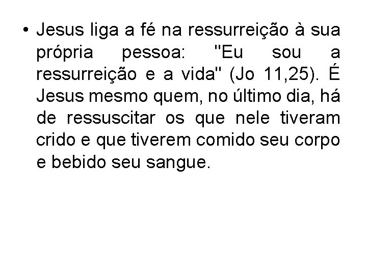  • Jesus liga a fé na ressurreição à sua própria pessoa: "Eu sou