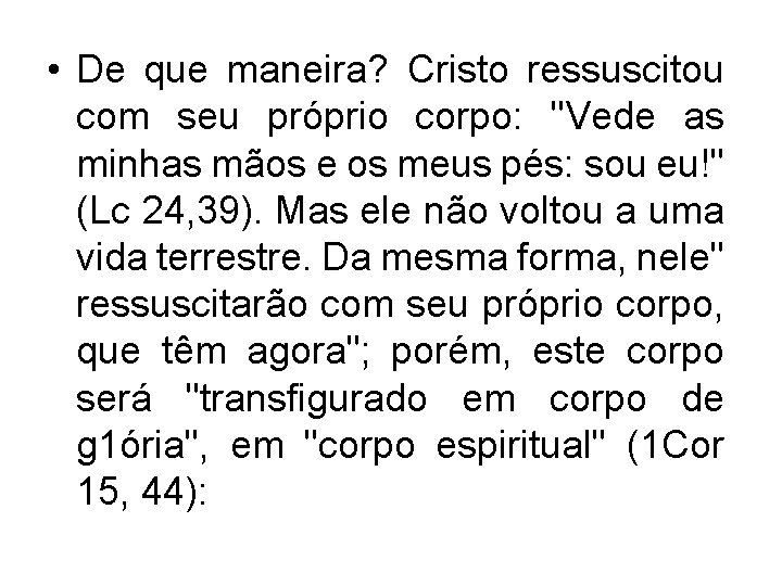  • De que maneira? Cristo ressuscitou com seu próprio corpo: "Vede as minhas