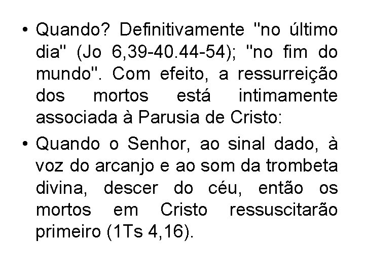  • Quando? Definitivamente "no último dia" (Jo 6, 39 -40. 44 -54); "no