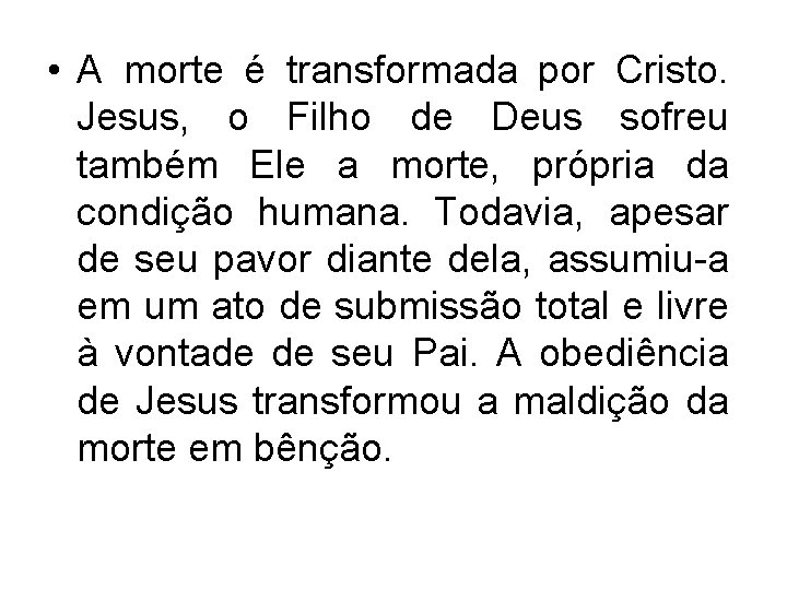  • A morte é transformada por Cristo. Jesus, o Filho de Deus sofreu