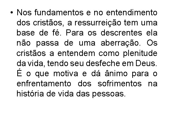  • Nos fundamentos e no entendimento dos cristãos, a ressurreição tem uma base