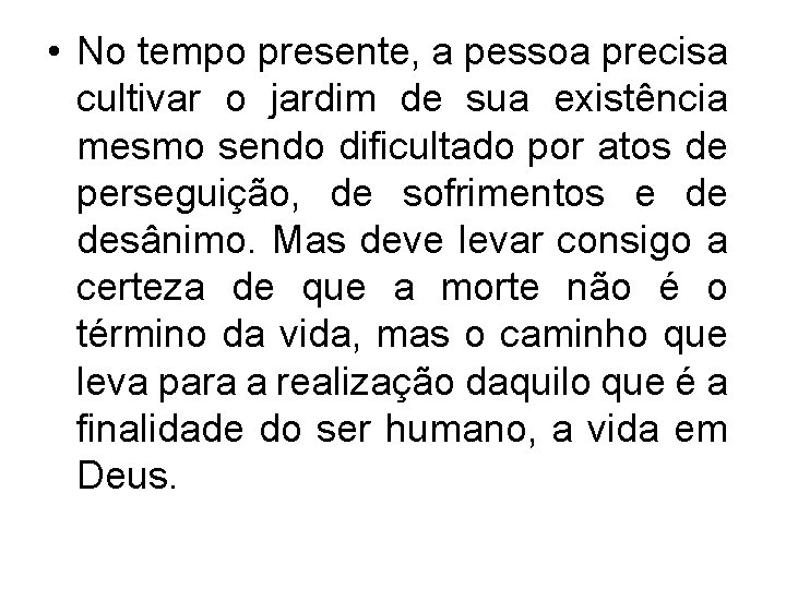  • No tempo presente, a pessoa precisa cultivar o jardim de sua existência