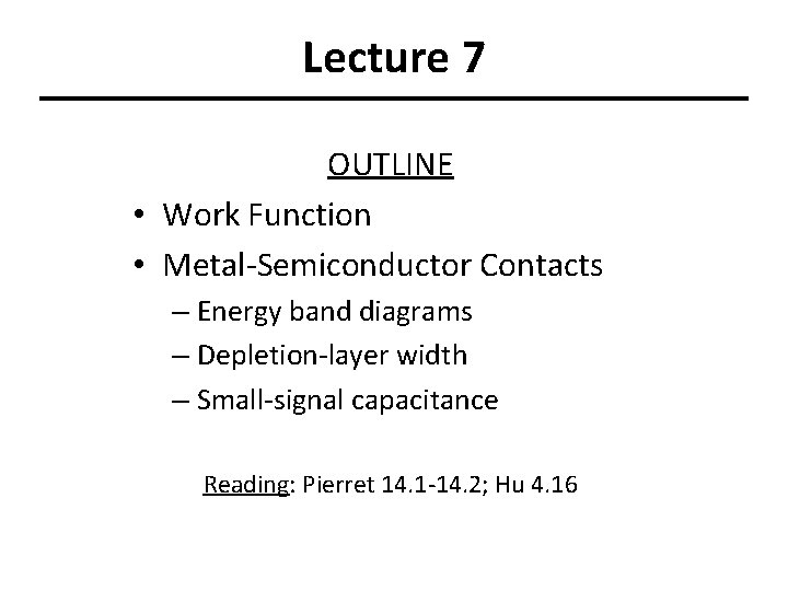 Lecture 7 OUTLINE • Work Function • Metal-Semiconductor Contacts – Energy band diagrams –