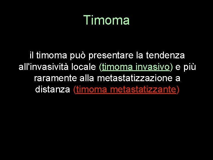 Timoma il timoma può presentare la tendenza all'invasività locale (timoma invasivo) e più raramente