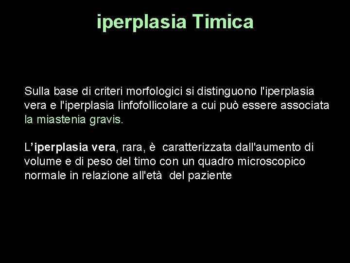 iperplasia Timica Sulla base di criteri morfologici si distinguono l'iperplasia vera e l'iperplasia linfofollicolare