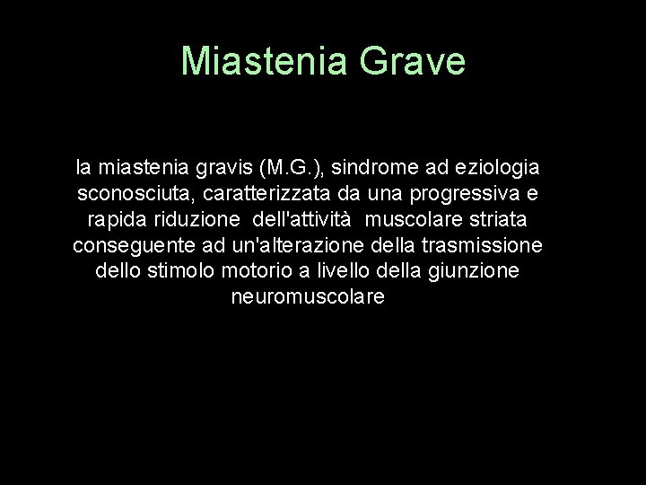 Miastenia Grave la miastenia gravis (M. G. )‚ sindrome ad eziologia sconosciuta, caratterizzata da