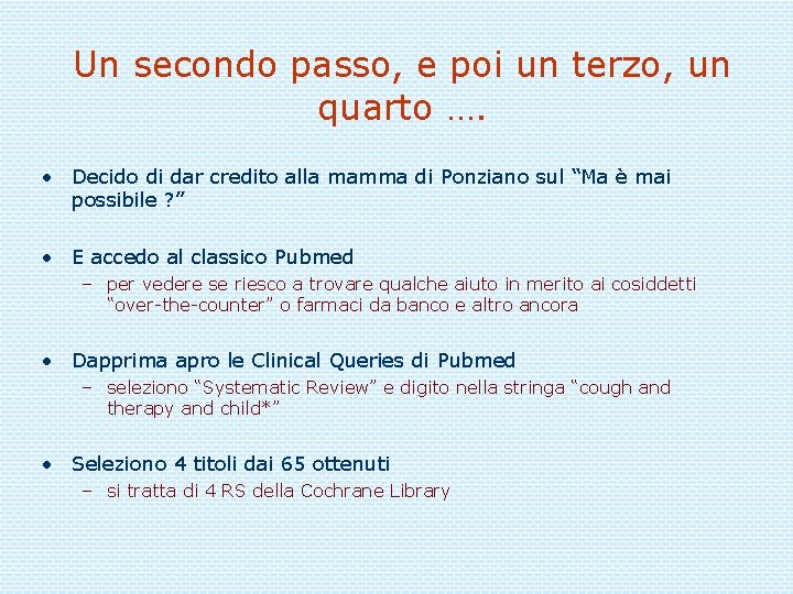 Un secondo passo, e poi un terzo, un quarto …. • Decido di dar