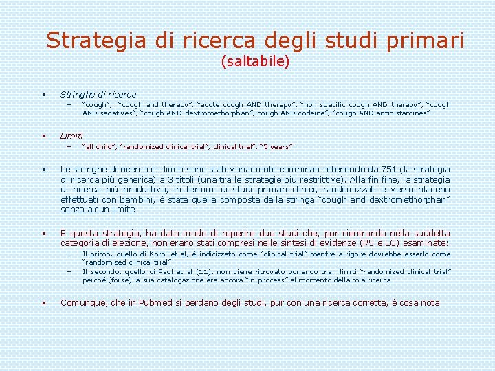 Strategia di ricerca degli studi primari (saltabile) • Stringhe di ricerca – • “cough”,