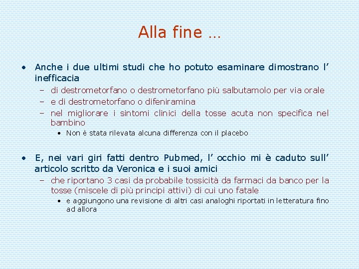 Alla fine … • Anche i due ultimi studi che ho potuto esaminare dimostrano