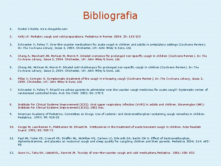 Bibliografia 1. Doctor’s Guide, www. docguide. com 2. Kelly LF. Pediatric cough and cold