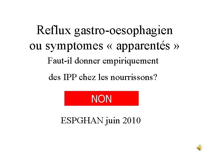 Reflux gastro-oesophagien ou symptomes « apparentés » Faut-il donner empiriquement des IPP chez les