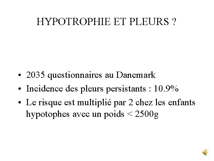 HYPOTROPHIE ET PLEURS ? • 2035 questionnaires au Danemark • Incidence des pleurs persistants