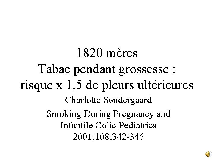 1820 mères Tabac pendant grossesse : risque x 1, 5 de pleurs ultérieures Charlotte