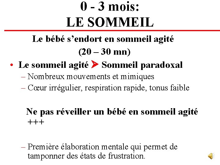 0 - 3 mois: LE SOMMEIL Le bébé s’endort en sommeil agité (20 –