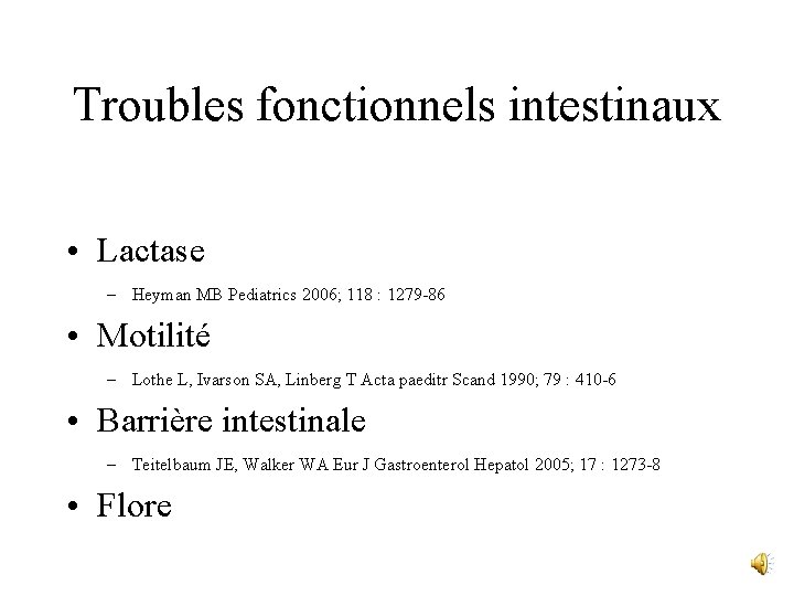 Troubles fonctionnels intestinaux • Lactase – Heyman MB Pediatrics 2006; 118 : 1279 -86