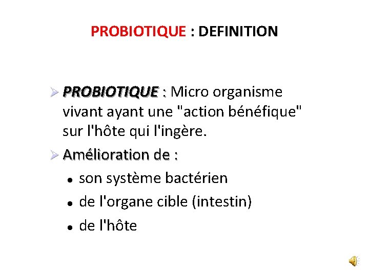 PROBIOTIQUE : DEFINITION Ø PROBIOTIQUE : Micro organisme vivant ayant une "action bénéfique" sur