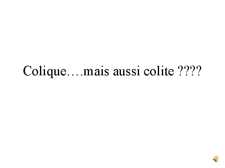 Colique…. mais aussi colite ? ? 