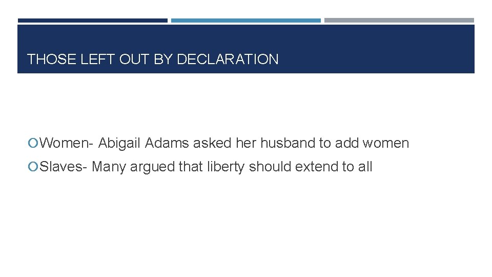 THOSE LEFT OUT BY DECLARATION Women- Abigail Adams asked her husband to add women